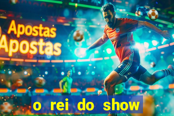 o rei do show filme completo dublado topflix